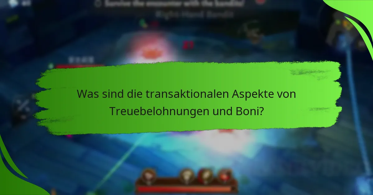 Was sind die transaktionalen Aspekte von Treuebelohnungen und Boni?