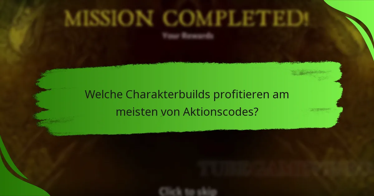 Welche Charakterbuilds profitieren am meisten von Aktionscodes?