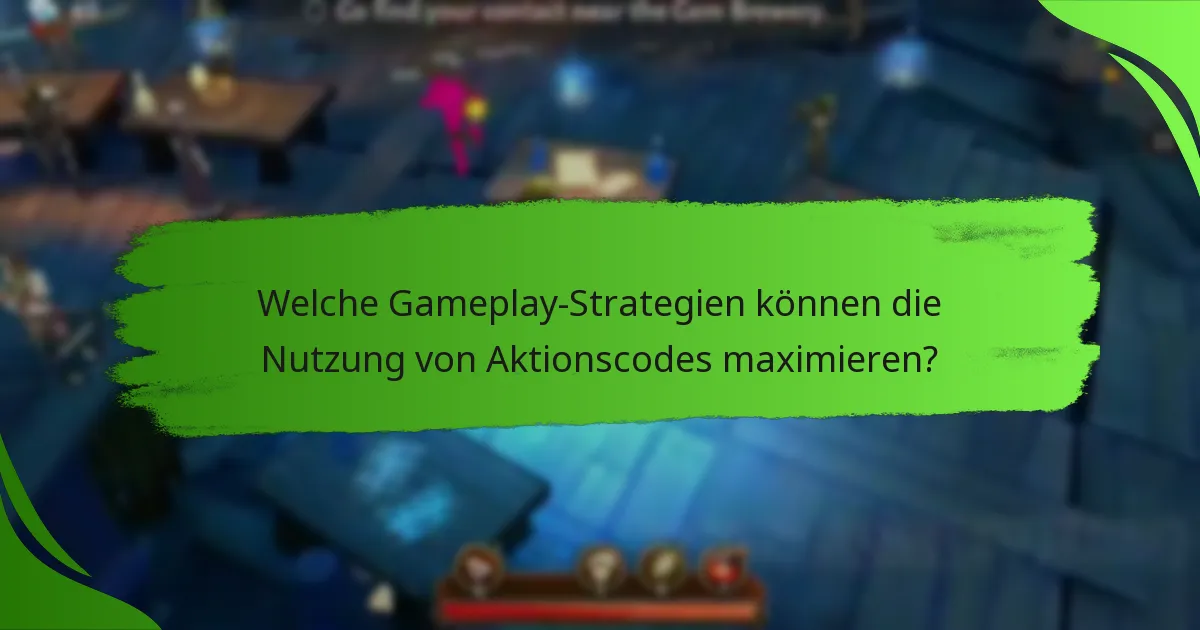 Welche Gameplay-Strategien können die Nutzung von Aktionscodes maximieren?