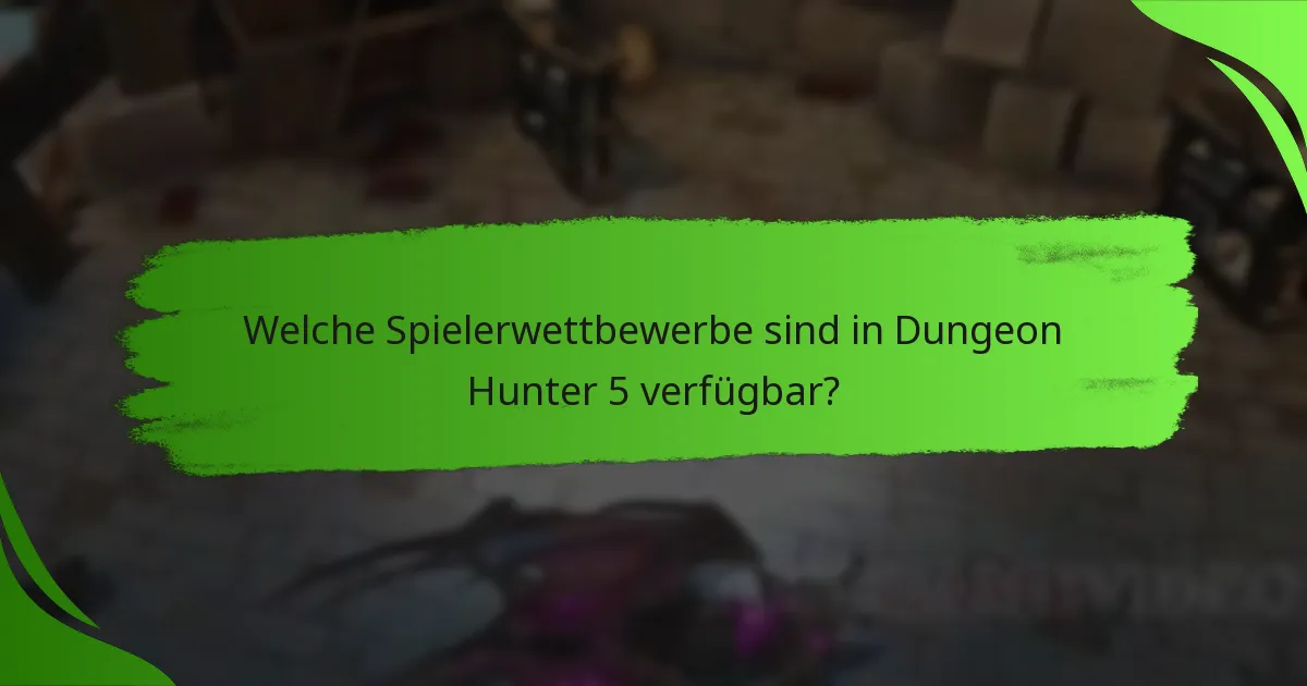 Welche Spielerwettbewerbe sind in Dungeon Hunter 5 verfügbar?