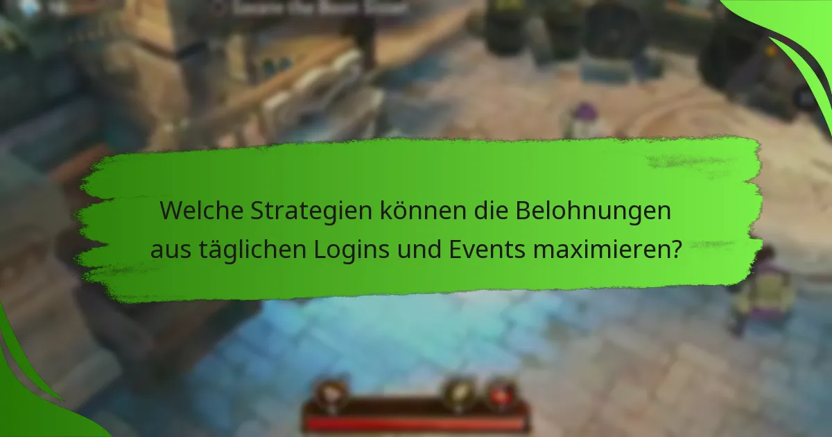 Welche Strategien können die Belohnungen aus täglichen Logins und Events maximieren?
