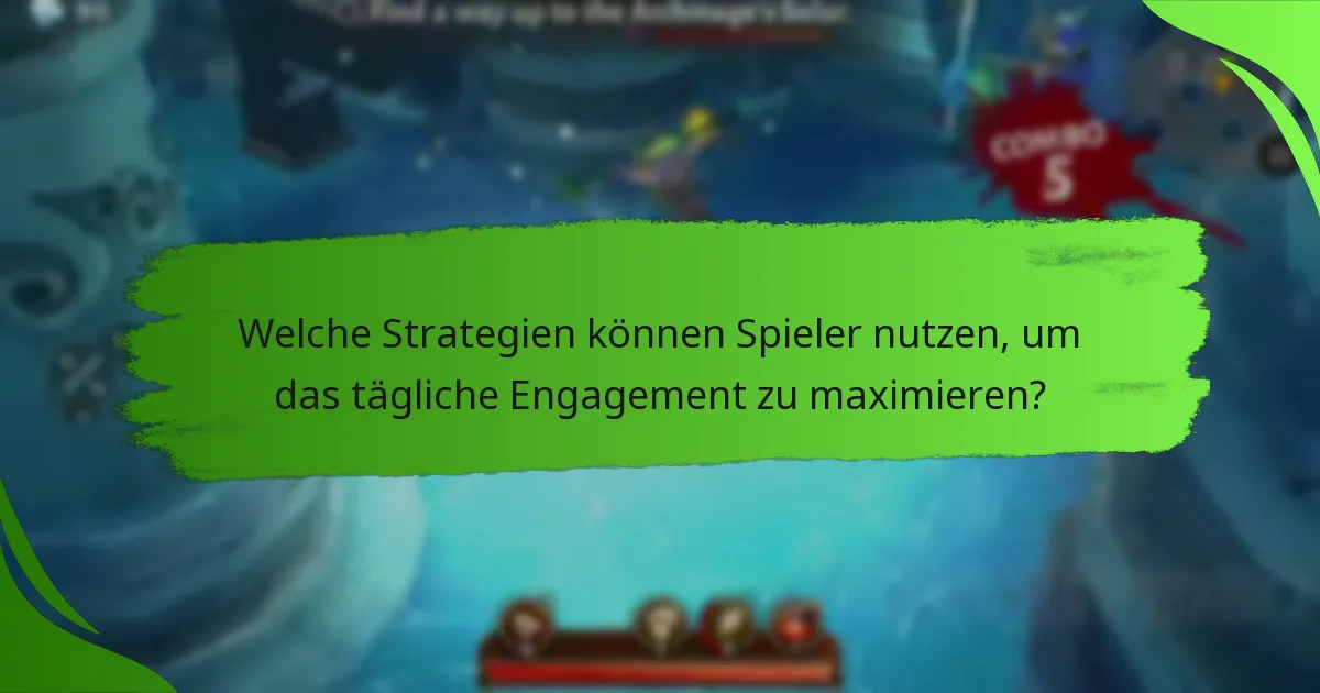 Welche Strategien können Spieler nutzen, um das tägliche Engagement zu maximieren?