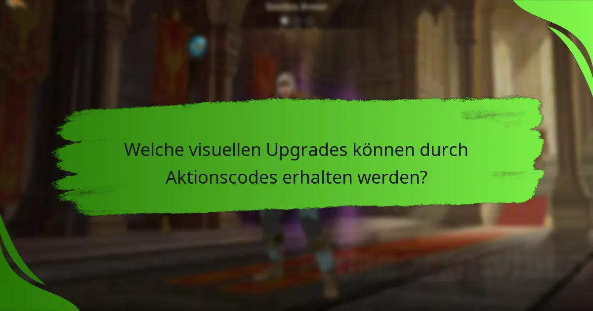 Welche visuellen Upgrades können durch Aktionscodes erhalten werden?
