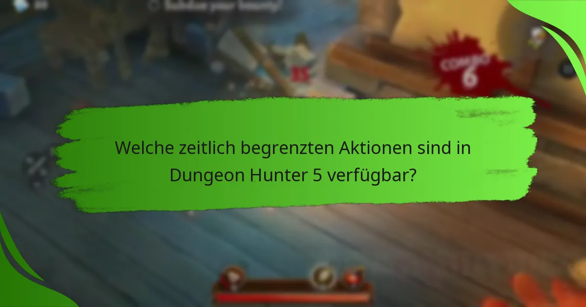 Welche zeitlich begrenzten Aktionen sind in Dungeon Hunter 5 verfügbar?