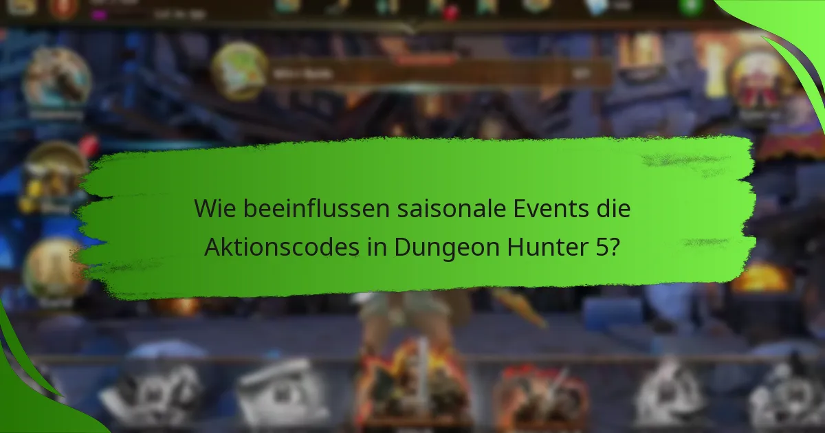 Wie beeinflussen saisonale Events die Aktionscodes in Dungeon Hunter 5?