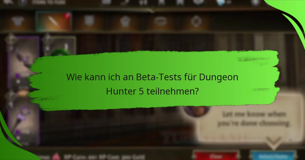 Wie kann ich an Beta-Tests für Dungeon Hunter 5 teilnehmen?