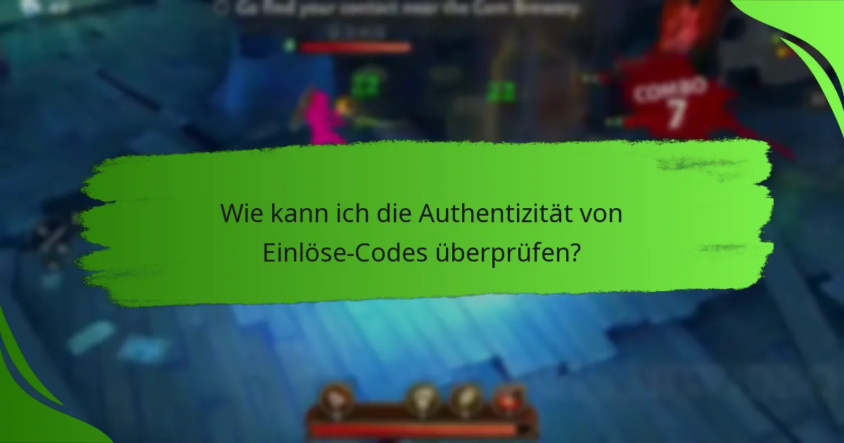 Wie kann ich die Authentizität von Einlöse-Codes überprüfen?