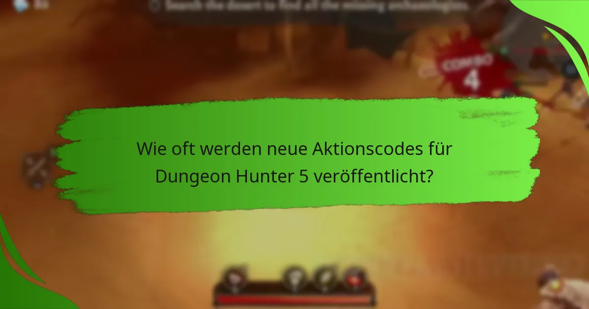Wie oft werden neue Aktionscodes für Dungeon Hunter 5 veröffentlicht?