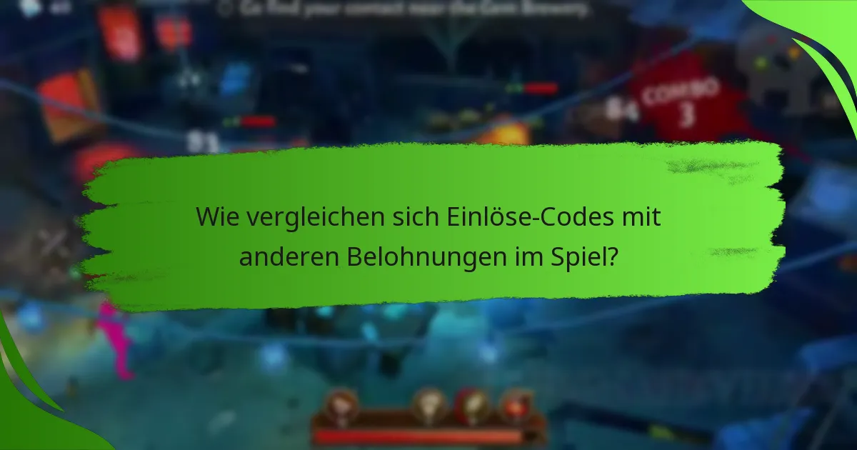 Wie vergleichen sich Einlöse-Codes mit anderen Belohnungen im Spiel?